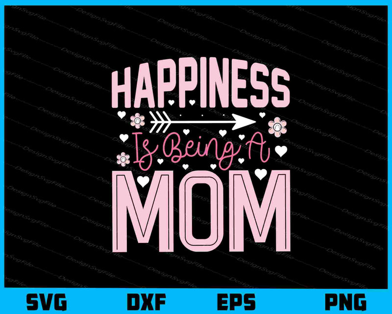 Happiness Is Being A Mom svg