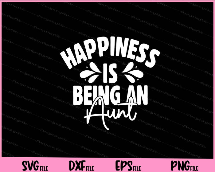 Happiness Is Being An Aunt Svg Cutting Printable Files  - Premium Cutting Files in SVG, PNG & EPS Formats - Premium SVG Cutting Files for Crafts