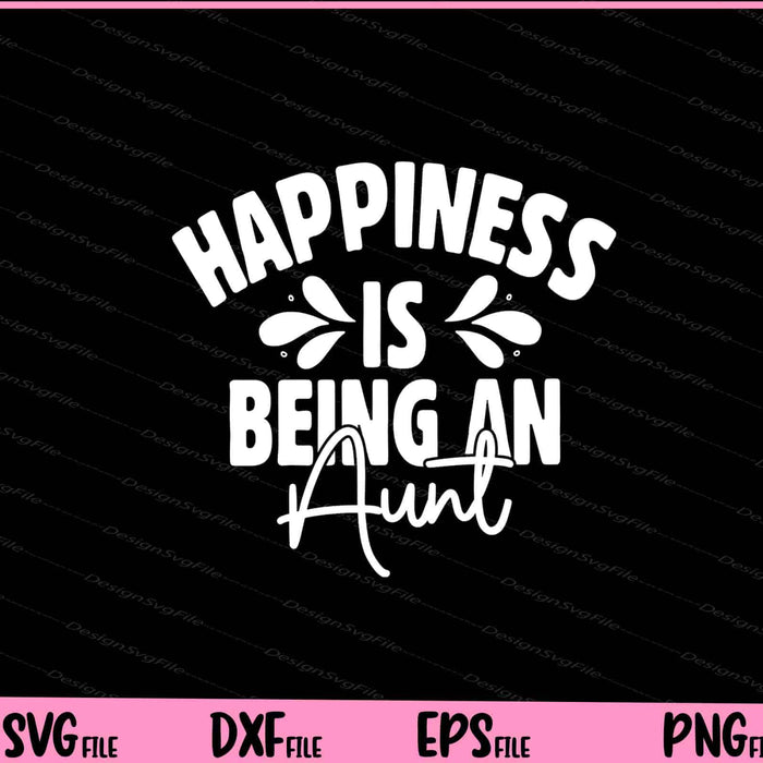 Happiness Is Being An Aunt Svg Cutting Printable Files  - Premium Cutting Files in SVG, PNG & EPS Formats - Premium SVG Cutting Files for Crafts