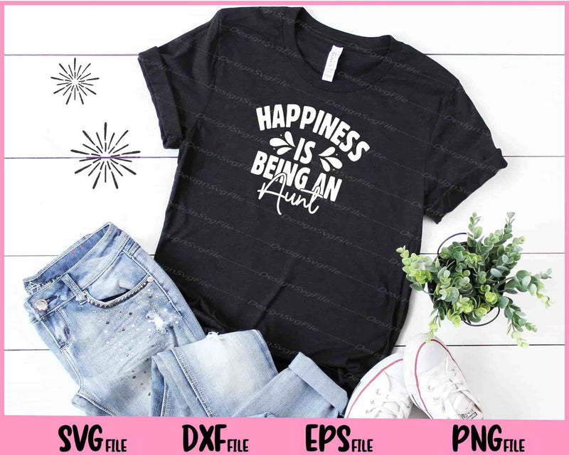 Happiness Is Being An Aunt t shirt