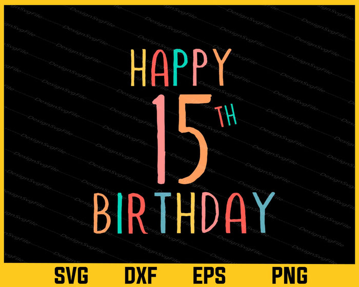 Happy 15th Birthday Svg Cutting Printable File  - Premium Cutting Files in SVG, PNG & EPS Formats - Premium SVG Cutting Files for Crafts