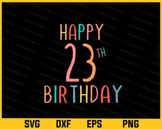 Happy 23th Birthday Svg Cutting Printable File  - Premium Cutting Files in SVG, PNG & EPS Formats - Premium SVG Cutting Files for Crafts