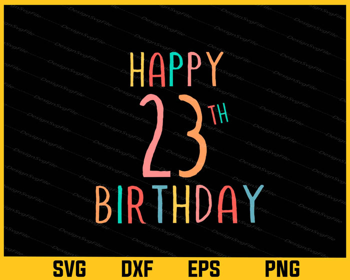 Happy 23th Birthday Svg Cutting Printable File  - Premium Cutting Files in SVG, PNG & EPS Formats - Premium SVG Cutting Files for Crafts