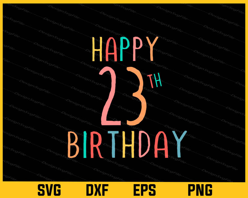 Happy 23th Birthday Svg Cutting Printable File