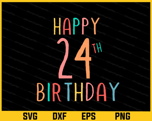 Happy 24th Birthday Svg Cutting Printable File  - Premium Cutting Files in SVG, PNG & EPS Formats - Premium SVG Cutting Files for Crafts