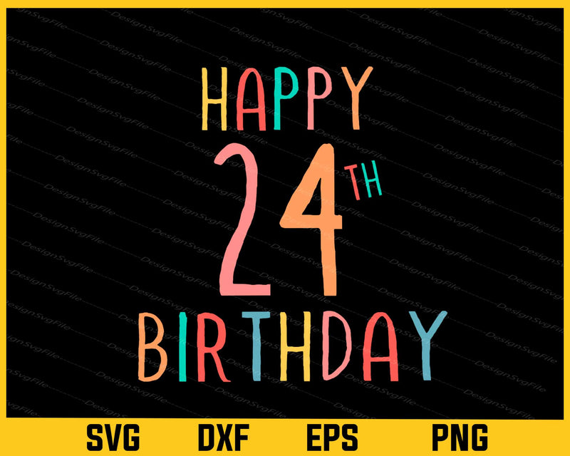 Happy 24th Birthday Svg Cutting Printable File