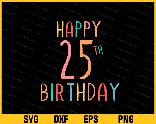 Happy 25th Birthday Svg Cutting Printable File  - Premium Cutting Files in SVG, PNG & EPS Formats - Premium SVG Cutting Files for Crafts