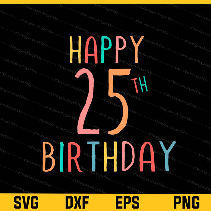 Happy 25th Birthday Svg Cutting Printable File  - Premium Cutting Files in SVG, PNG & EPS Formats - Premium SVG Cutting Files for Crafts