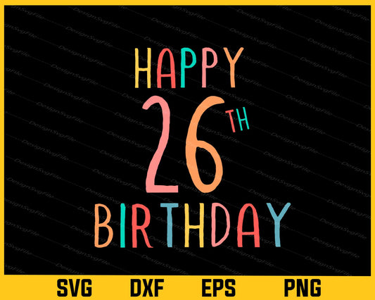 Happy 26th Birthday Svg Cutting Printable File  - Premium Cutting Files in SVG, PNG & EPS Formats - Premium SVG Cutting Files for Crafts