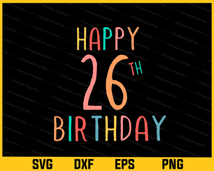 Happy 26th Birthday Svg Cutting Printable File  - Premium Cutting Files in SVG, PNG & EPS Formats - Premium SVG Cutting Files for Crafts