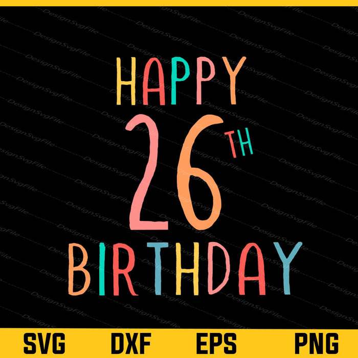 Happy 26th Birthday Svg Cutting Printable File  - Premium Cutting Files in SVG, PNG & EPS Formats - Premium SVG Cutting Files for Crafts