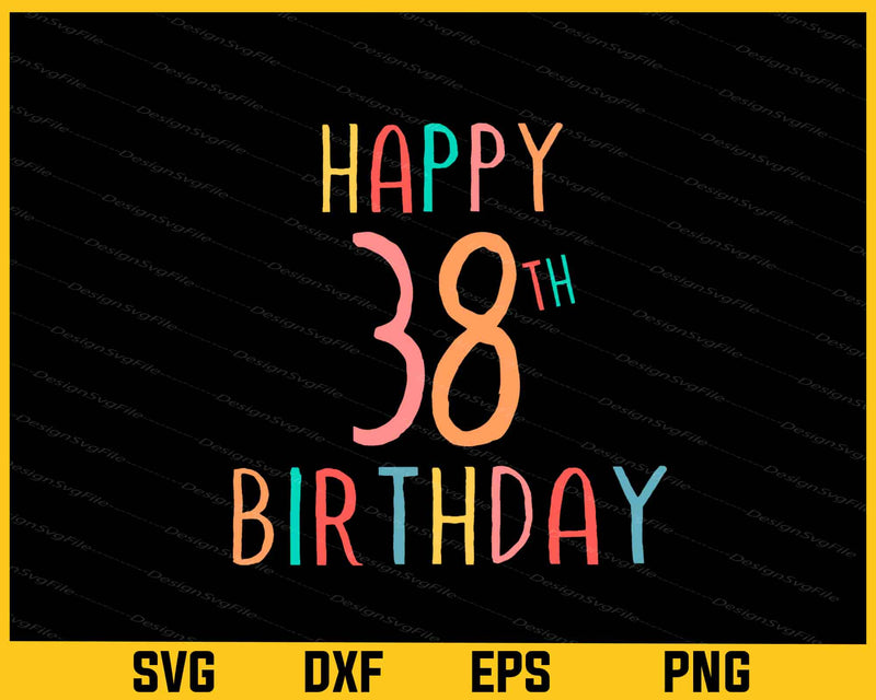 Happy 38th Birthday Svg Cutting Printable File
