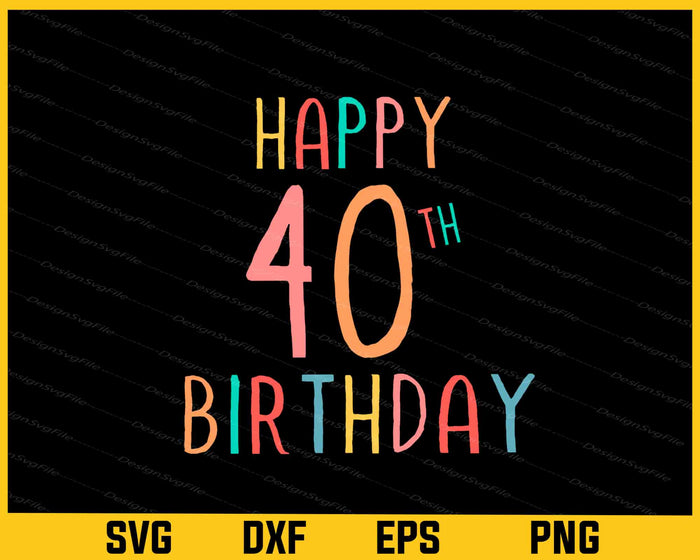 Happy 40th Birthday Svg Cutting Printable File  - Premium Cutting Files in SVG, PNG & EPS Formats - Premium SVG Cutting Files for Crafts
