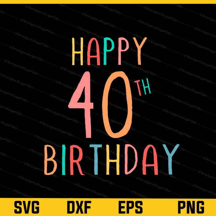 Happy 40th Birthday Svg Cutting Printable File  - Premium Cutting Files in SVG, PNG & EPS Formats - Premium SVG Cutting Files for Crafts