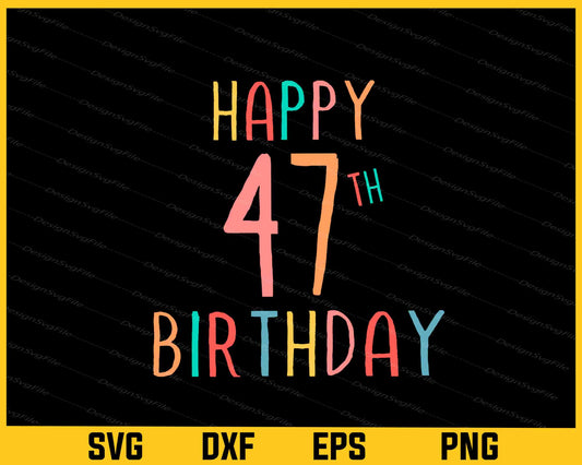 Happy 47th Birthday Svg Cutting Printable File  - Premium Cutting Files in SVG, PNG & EPS Formats - Premium SVG Cutting Files for Crafts