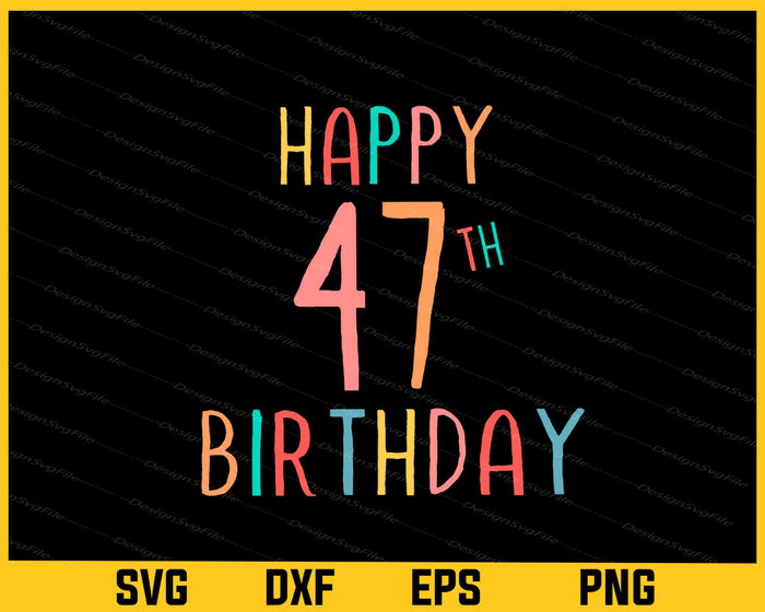 Happy 47th Birthday Svg Cutting Printable File  - Premium Cutting Files in SVG, PNG & EPS Formats - Premium SVG Cutting Files for Crafts