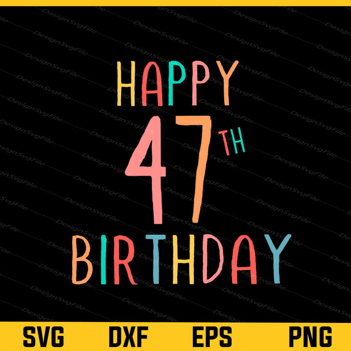 Happy 47th Birthday Svg Cutting Printable File  - Premium Cutting Files in SVG, PNG & EPS Formats - Premium SVG Cutting Files for Crafts