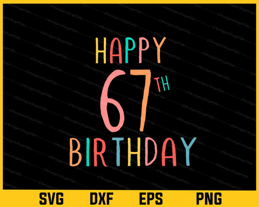 Happy 67th Birthday Svg Cutting Printable File  - Premium Cutting Files in SVG, PNG & EPS Formats - Premium SVG Cutting Files for Crafts