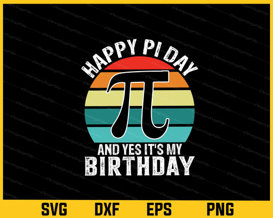 Happy PI Day And Yes It’s My Birthday Svg Cutting Printable File  - Premium Cutting Files in SVG, PNG & EPS Formats - Premium SVG Cutting Files for Crafts