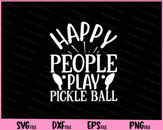 Happy People Play Pickle Ball Svg Cutting Printable Files  - Premium Cutting Files in SVG, PNG & EPS Formats - Premium SVG Cutting Files for Crafts