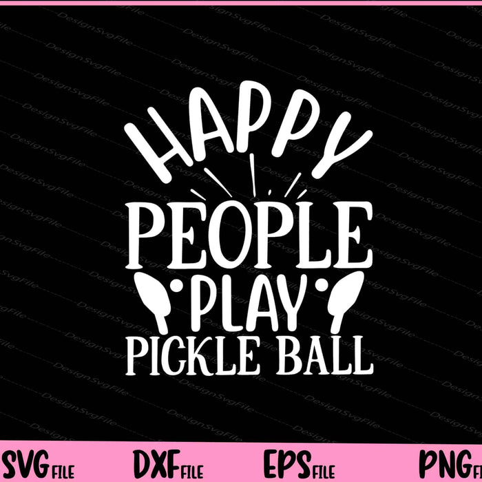 Happy People Play Pickle Ball Svg Cutting Printable Files  - Premium Cutting Files in SVG, PNG & EPS Formats - Premium SVG Cutting Files for Crafts