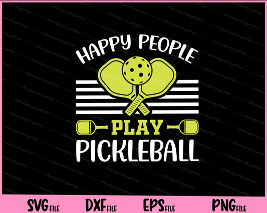 Happy People Play Pickleball Svg Cutting Printable Files  - Premium Cutting Files in SVG, PNG & EPS Formats - Premium SVG Cutting Files for Crafts