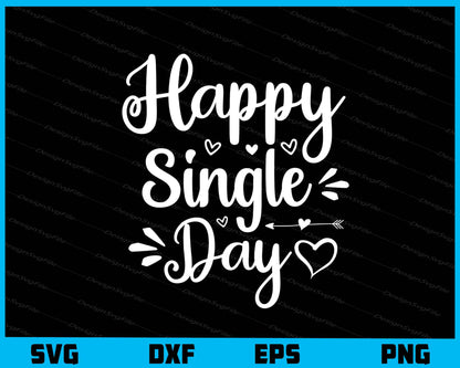 Happy Single Day Svg Cutting Printable File  - Premium Cutting Files in SVG, PNG & EPS Formats - Premium SVG Cutting Files for Crafts