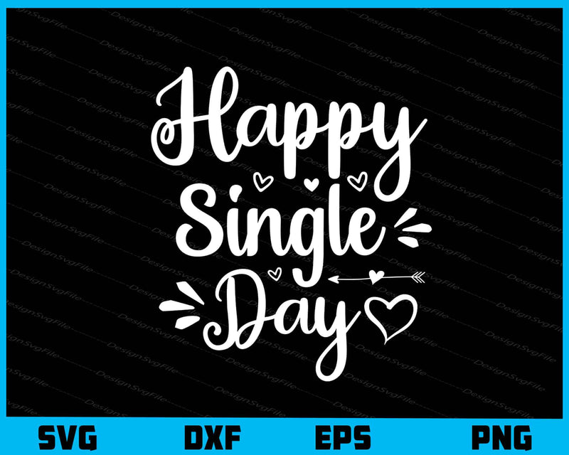 Happy Single Day Svg Cutting Printable File  - Premium Cutting Files in SVG, PNG & EPS Formats - Premium SVG Cutting Files for Crafts