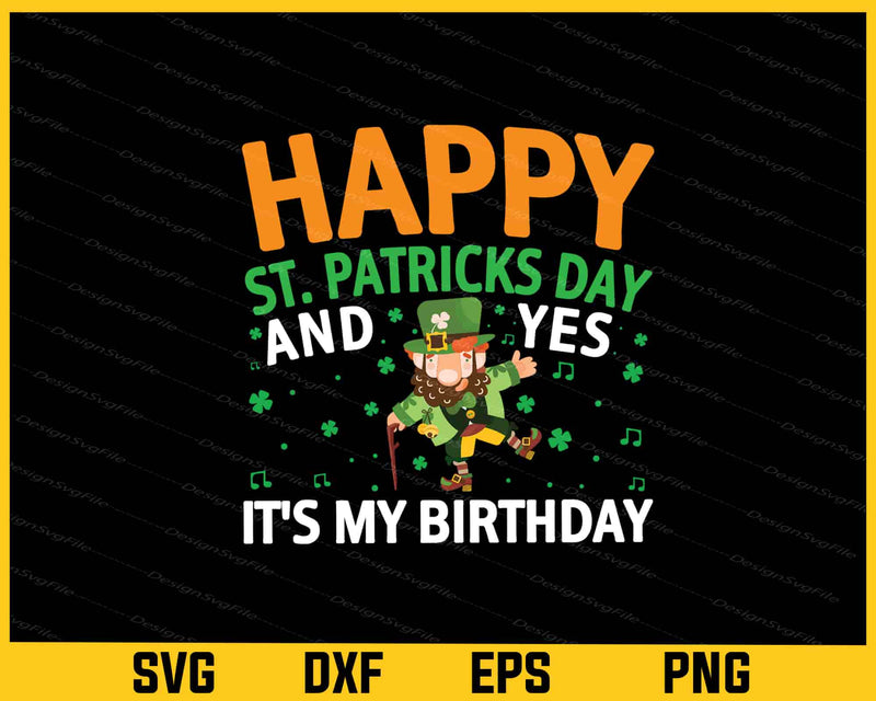 Happy St Patricks Day & Yes It’s My Birthday svg