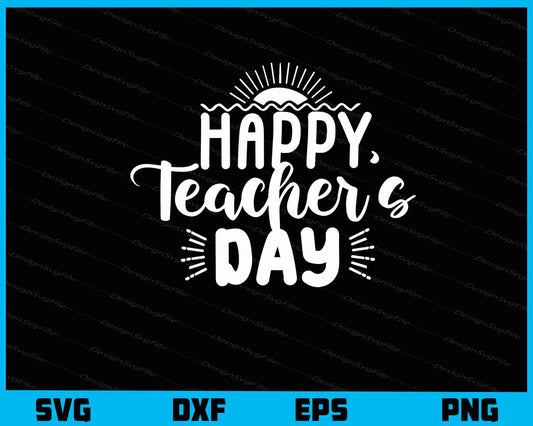 Happy Teacher’s Day Svg Cutting Printable File  - Premium Cutting Files in SVG, PNG & EPS Formats - Premium SVG Cutting Files for Crafts