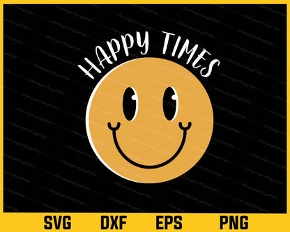 Happy Times Smiley Face Svg Cutting Printable File  - Premium Cutting Files in SVG, PNG & EPS Formats - Premium SVG Cutting Files for Crafts