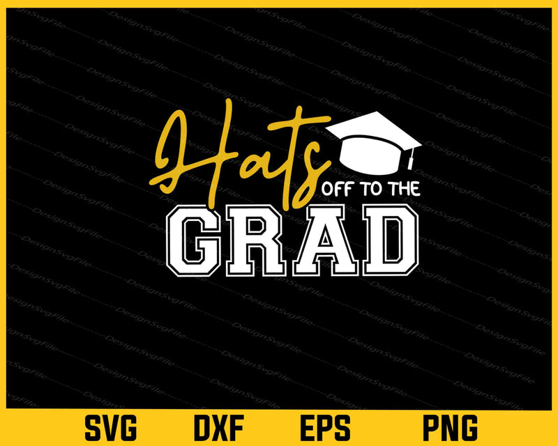 Hats Off to the Grad Svg Cutting Printable File