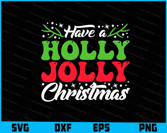 Have A Holly Jolly Christmas Svg png Design Printable File  - Premium Cutting Files in SVG, PNG & EPS Formats - Premium SVG Cutting Files for Crafts