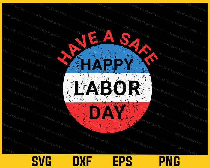 Have A Safe Happy Labor Day Svg Cutting Printable File  - Premium Cutting Files in SVG, PNG & EPS Formats - Premium SVG Cutting Files for Crafts