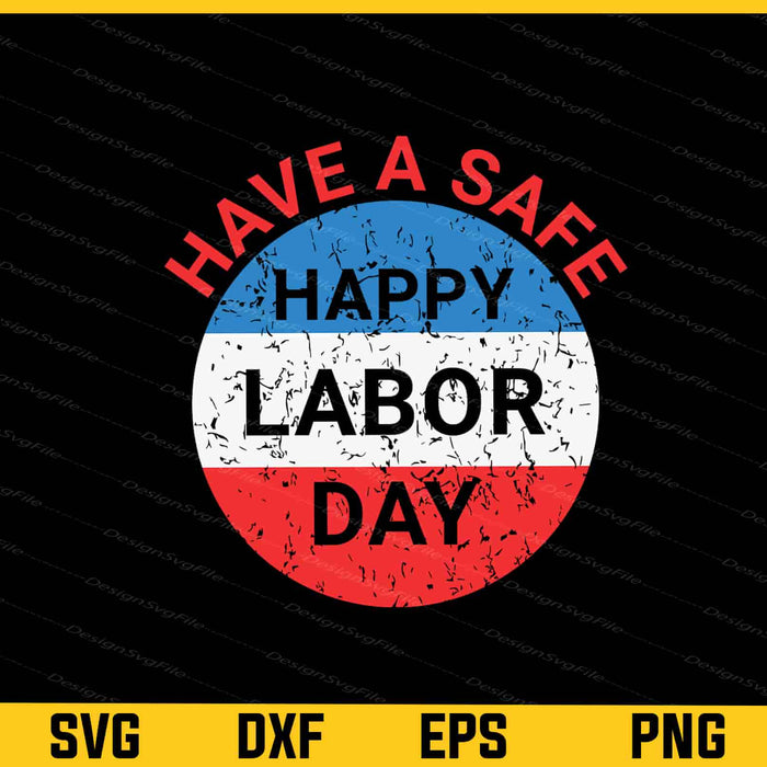 Have A Safe Happy Labor Day Svg Cutting Printable File  - Premium Cutting Files in SVG, PNG & EPS Formats - Premium SVG Cutting Files for Crafts