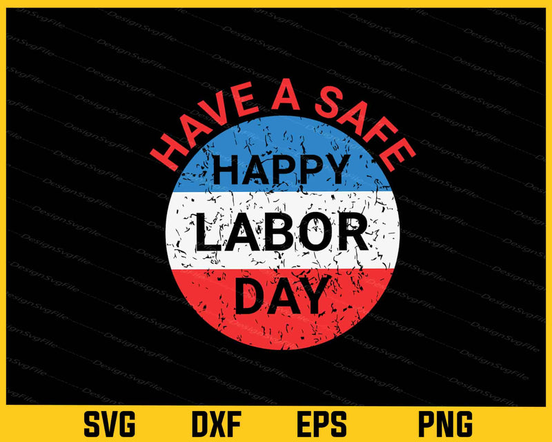 Have A Safe Happy Labor Day Svg Cutting Printable File
