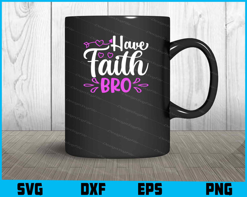 Have Faith Bro mug