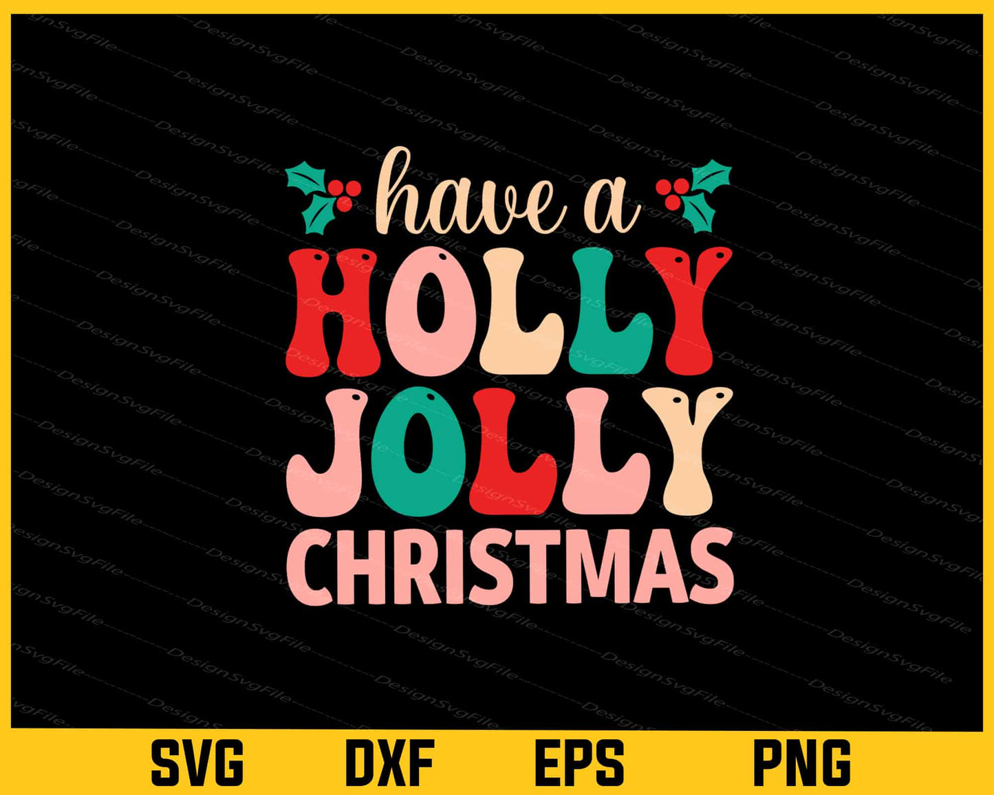 Have Holly Jolly Christmas Svg Cutting Printable File  - Premium Cutting Files in SVG, PNG & EPS Formats - Premium SVG Cutting Files for Crafts