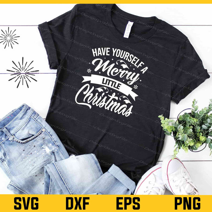 Have Yourself A Merry Little Christmas Svg Cutting Printable File  - Premium Cutting Files in SVG, PNG & EPS Formats - Premium SVG Cutting Files for Crafts