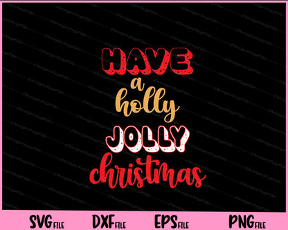 Have a holly jolly Christmas Svg Cutting Printable Files  - Premium Cutting Files in SVG, PNG & EPS Formats - Premium SVG Cutting Files for Crafts