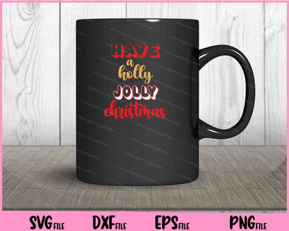 Have a holly jolly Christmas Svg Cutting Printable Files  - Premium Cutting Files in SVG, PNG & EPS Formats - Premium SVG Cutting Files for Crafts