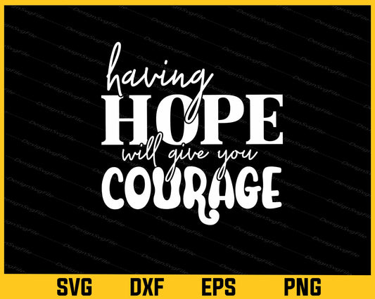 Having Hope Will Give You Courage Svg Cutting Printable File  - Premium Cutting Files in SVG, PNG & EPS Formats - Premium SVG Cutting Files for Crafts