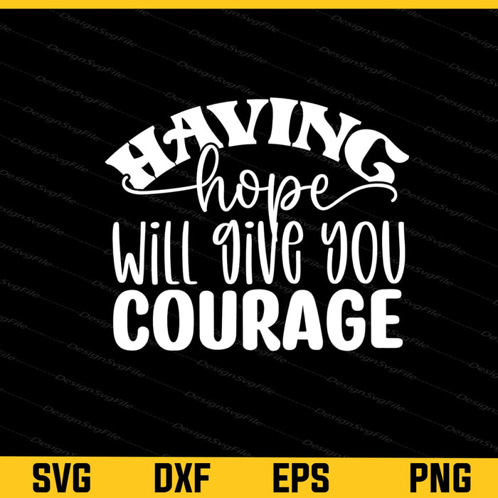 Having Hope Will Give You Courage Bible Svg Cutting Printable File  - Premium Cutting Files in SVG, PNG & EPS Formats - Premium SVG Cutting Files for Crafts