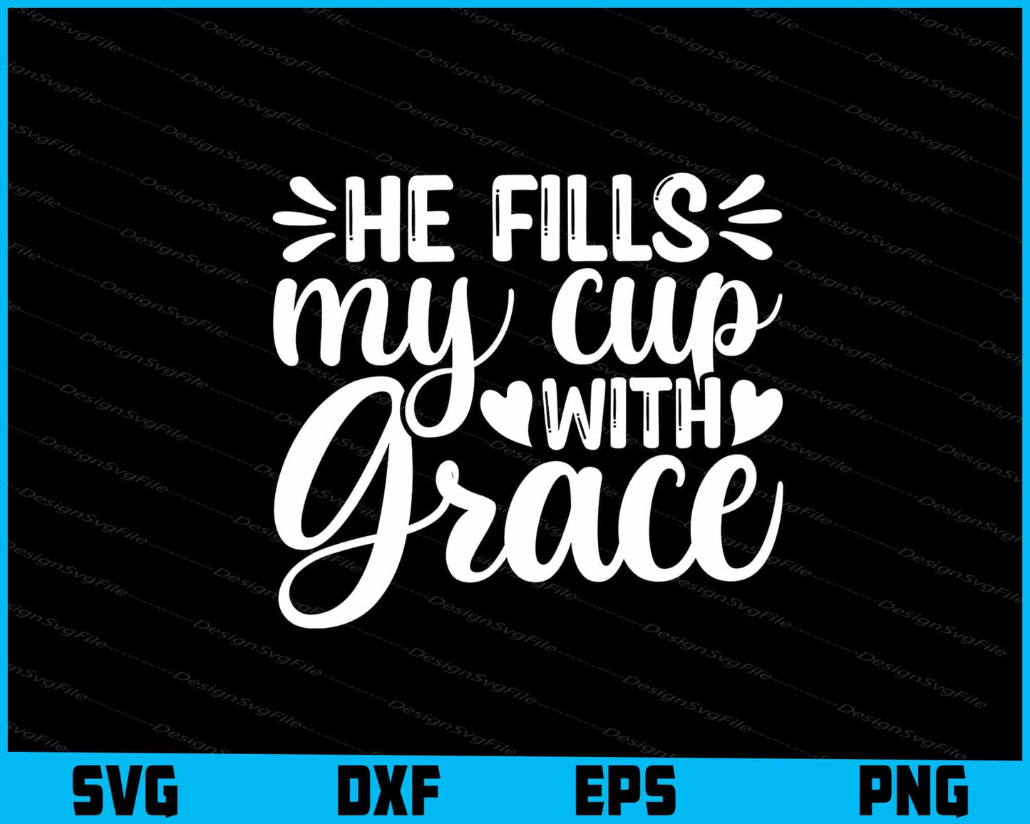 He Fills My Cup With Grace Svg Cutting Printable File  - Premium Cutting Files in SVG, PNG & EPS Formats - Premium SVG Cutting Files for Crafts