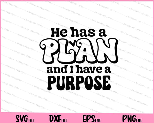 He Has A Plan And I Have A Purpose Svg Cutting Printable Files  - Premium Cutting Files in SVG, PNG & EPS Formats - Premium SVG Cutting Files for Crafts