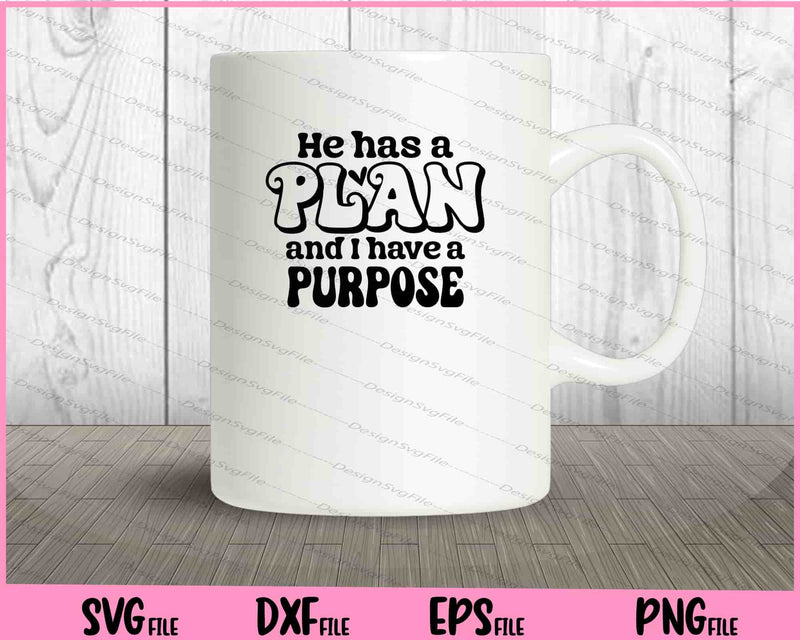 He Has A Plan And I Have A Purpose Svg Cutting Printable Files