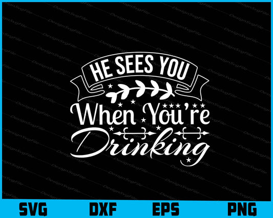 He Sees You When You’re Drinking Svg Png Design Cut Files  - Premium Cutting Files in SVG, PNG & EPS Formats - Premium SVG Cutting Files for Crafts