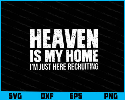 Heaven Is My Home I'm Just Here Recruiting SVG