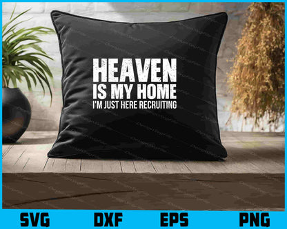 Heaven Is My Home I'm Just Here Recruiting SVG