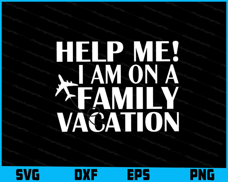 Help Me! I Am On A Family Vacation SVG, Family Vacay Shirt